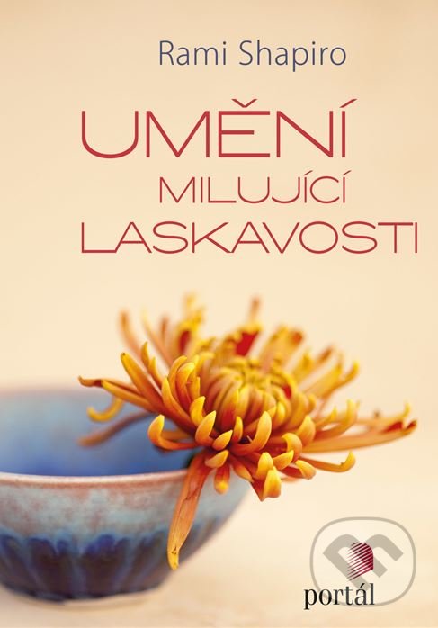 Kniha: Umění milující laskavosti (Rami Shapiro). Portál, 2018